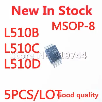5 шт./лот L510B, L510C, L510D Микросхема питания MSOP8 MSOP-8 В наличии, новая оригинальная микросхема